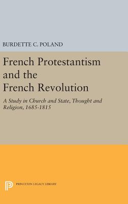 French Protestantism and the French Revolution: Church and State, Thought and Religion, 1685-1815 - Poland, Burdette Crawford