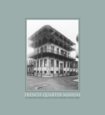 French Quarter Manual: An Architectural Guide to New Orleans's Vieux Carr - Heard, Malcolm