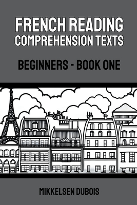 French Reading Comprehension Texts: Beginners - Book One - DuBois, Mikkelsen