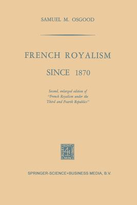 French Royalism Since 1870 - Osgood, Samuel M