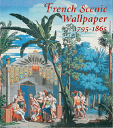 French Scenic Wallpaper 1795-1865