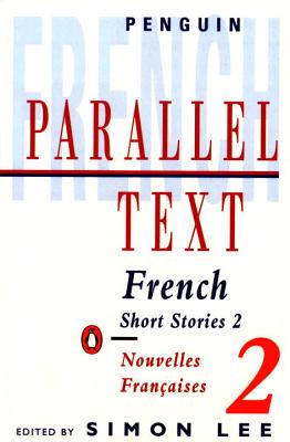 French Short Stories 2: Parallel Text - Various, and Lee, Simon (Editor)