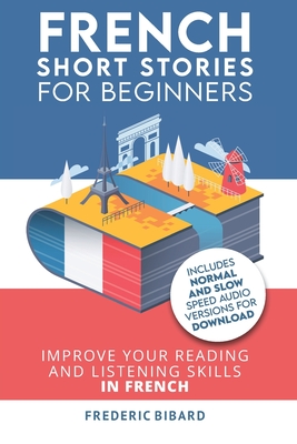 French: Short Stories for Beginners + Audio Download: Improve your reading and listening skills in French - Bibard, Frederic