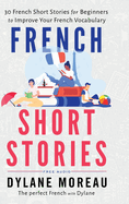 French Short Stories: Thirty French Short Stories for Beginners to Improve your French Vocabulary