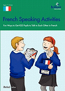 French Speaking Activities: Fun Ways to Get KS3 Pupils to Talk to Each Other in French