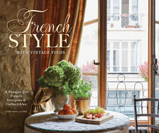 French Style with Vintage Finds: A Passion for French Antiques & Collectibles