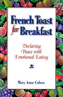 French Toast for Breakfast: Declaring Peace with Emotional Eating - Cohen, Mary Anne