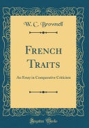 French Traits: An Essay in Comparative Criticism (Classic Reprint)