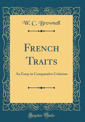 French Traits: An Essay in Comparative Criticism (Classic Reprint) - Brownell, W C