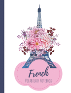 French Vocabulary Notebook: Split page layout New vocabulary words go in one column and the mother tongue translation in the other Paris is always a good idea Navy floral design