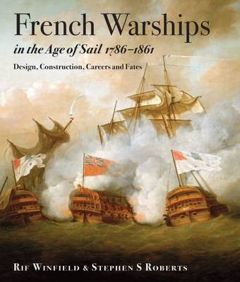 French Warships in the Age of Sail 1786 - 1862 - Winfield, Rif, and Roberts, Stephen S.