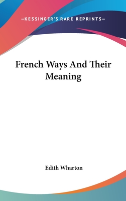 French Ways And Their Meaning - Wharton, Edith