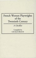 French Women Playwrights of the Twentieth Century: A Checklist