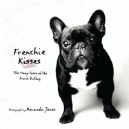Frenchie Kisses: The Many Faces of the French Bulldog