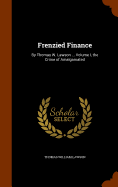 Frenzied Finance: By Thomas W. Lawson ... Volume I, the Crime of Amalgamated