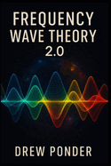 Frequency Wave Theory: 2.0