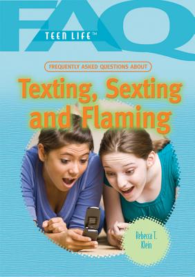 Frequently Asked Questions about Texting, Sexting, and Flaming - Klein, Rebecca T