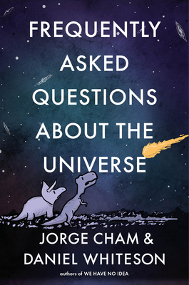 Frequently Asked Questions about the Universe - Cham, Jorge, and Whiteson, Daniel