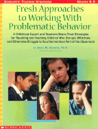 Fresh Approaches to Working with Problematic Behavior: A Childhood Expert and Teachers Share Their Strategies for Reaching and Teaching Children Who Disrupt, Withdraw, and Otherwise Struggle to Ba a Harmonious Part of the Classroom