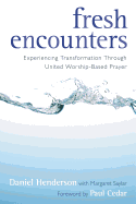 Fresh Encounters: Experiencing Transformation Through United Worship-Based Prayer