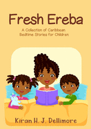 Fresh Ereba: A Collection of Caribbean Bedtime Stories for Children