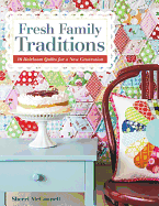 Fresh Family Traditions - Print-On-Demand Edition: 18 Heirloom Quilts for a New Generation