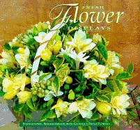 Fresh Flowers Displays: Inspirational Arrangements with Glorious Fresh Flowers - Barnett, Fiona