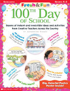 Fresh & Fun: 100th Day of School: Dozens of Instant and Irresistible Ideas and Activities from Creative Teachers Across the Country