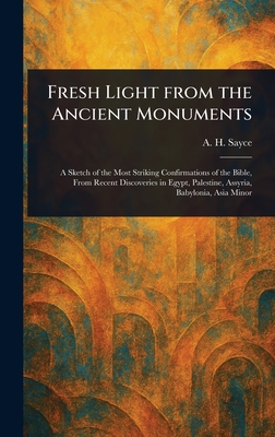 Fresh Light From the Ancient Monuments - Sayce, A H (Archibald Henry)
