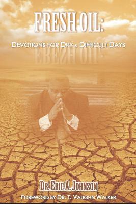 Fresh Oil: Devotions for Dry and Difficult Days - Johnson, Eric a