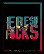 Fresh Out of F*cks: Notebook & Journal: 7"x9" (19x23cm) Format for Portability: Black, Teal & Coral