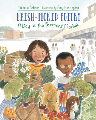Fresh-Picked Poetry: A Day at the Farmers' Market - Schaub, Michelle
