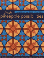 Fresh Pineapple Possibilities: 11 Quilt Blocks, Exciting Variations--Classic, Flying Geese, Off-Center & More