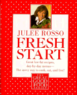 Fresh Start: Great Low-Fat Recipes, Day-By-Day Menus--The Savvy Way to Cook, Eat, and Live - Rosso, Julee