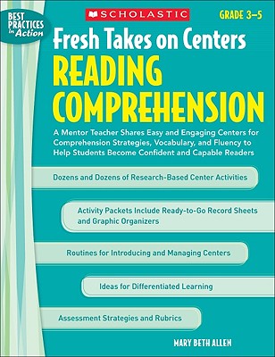 Fresh Takes on Centers: Reading Comprehension: A Mentor Teacher Shares Easy and Engaging Centers for Comprehension Strategies, Vocabulary, and Fluency to Help Students Become Confident and Capable Readers - Allen, Mary