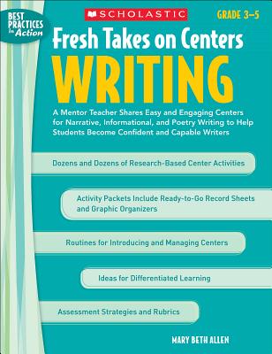 Fresh Takes on Centers: Writing, Grades 3-5: A Mentor Teacher Shares Easy and Engaging Centers for Narrative, Informational, and Poetry Writing to Help Students Become Confident and Capable Writers - Allen, Mary