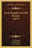 Fresh Thoughts on Old Themes (1857)