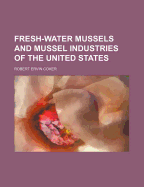 Fresh-Water Mussels and Mussel Industries of the United States