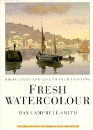 Fresh Watercolour: Bring Light and Life to Your Painting