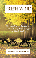 Fresh Wind: Strength and Power for Life's Daily Challenges in Discipleship