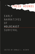 Fresh Wounds: Early Narratives of Holocaust Survival