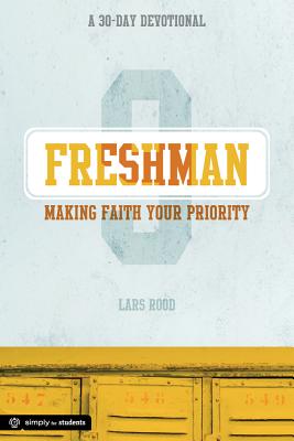 Freshman: Making Faith Your Priority: A 30-Day Devotional for Freshmen - Rood, Lars, and Group Youth Ministry Resources