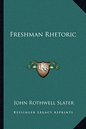 Freshman Rhetoric - Slater, John Rothwell