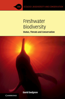 Freshwater Biodiversity: Status, Threats and Conservation - Dudgeon, David