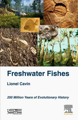 Freshwater Fishes: 250 Million Years of Evolutionary History - Cavin, Lionel