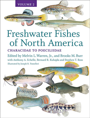 Freshwater Fishes of North America: Volume 2: Characidae to Poeciliidae Volume 2 - Warren, Melvin L (Editor), and Burr, Brooks M (Editor), and Echelle, Anthony A, and Kuhajda, Bernard R, and Ross, Stephen T