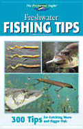 Freshwater Fishing Tips: 300 Tips for Catching More and Bigger Fish