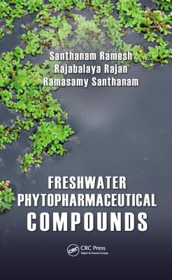 Freshwater Phytopharmaceutical Compounds - Ramesh, Santhanam, and Rajan, Rajabalaya, and Santhanam, Ramasamy