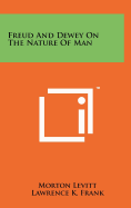 Freud and Dewey on the Nature of Man