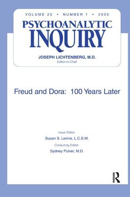 Freud and Dora: 100 Years Later: Psychoanalytic Inquiry, 25.1 - Levine, Susan S (Editor)